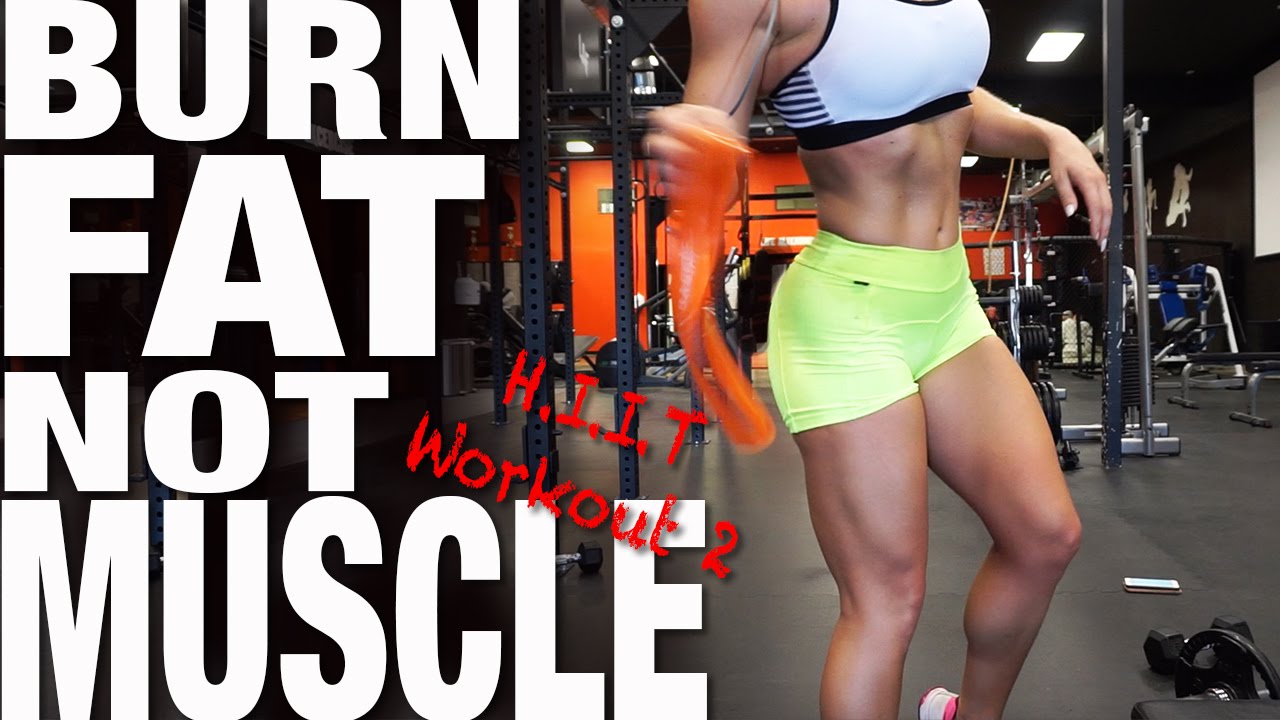 BURN FAT, NOT MUSCLE