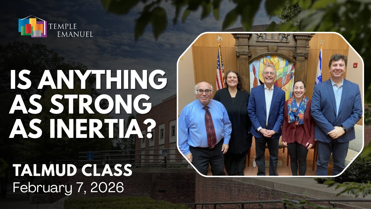 Is Anything as Strong as Inertia? Talmud Class, February 7, 2026