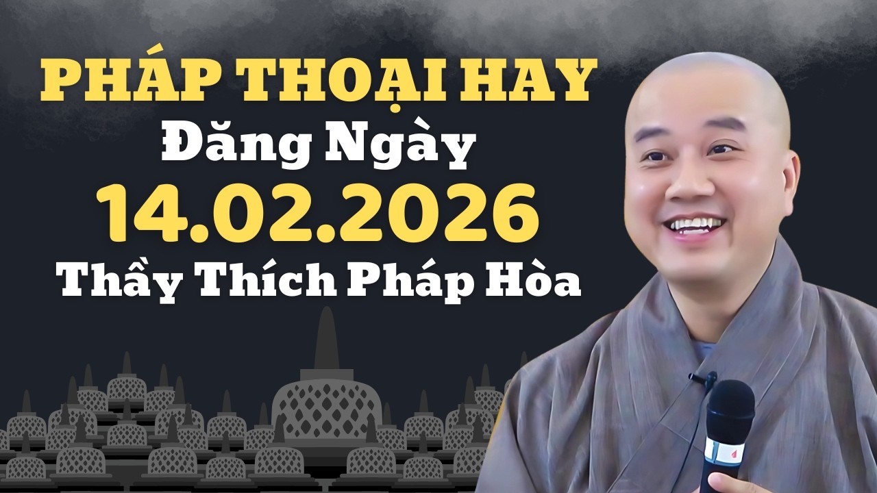 Pháp Thoại Hay Đăng Ngày 14.02.2026 | Thầy Thích Pháp Hòa Canada - Nên Nghe 1 Lần