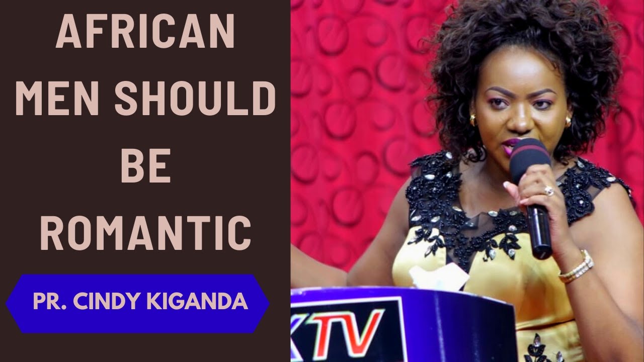 AFRICAN MEN SHOULD BE ROMANTIC; HOW TO HANDLE WOMEN | PR. CINDY KIGANDA | CHRISTIANITY FOCUS CENTRE