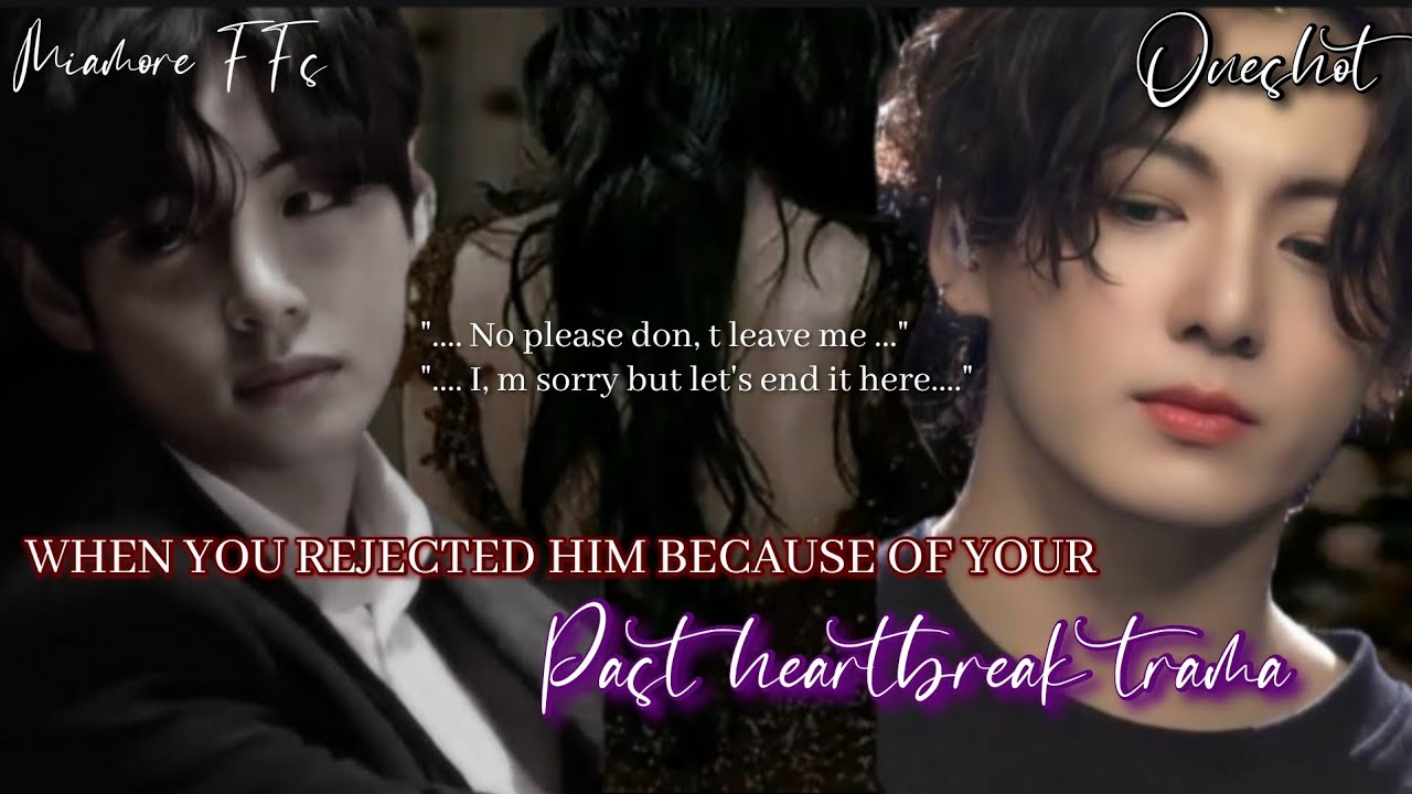 [KTH Oneshot] When you rejected him because of your past heartbreak trama... #bts #btsimagine