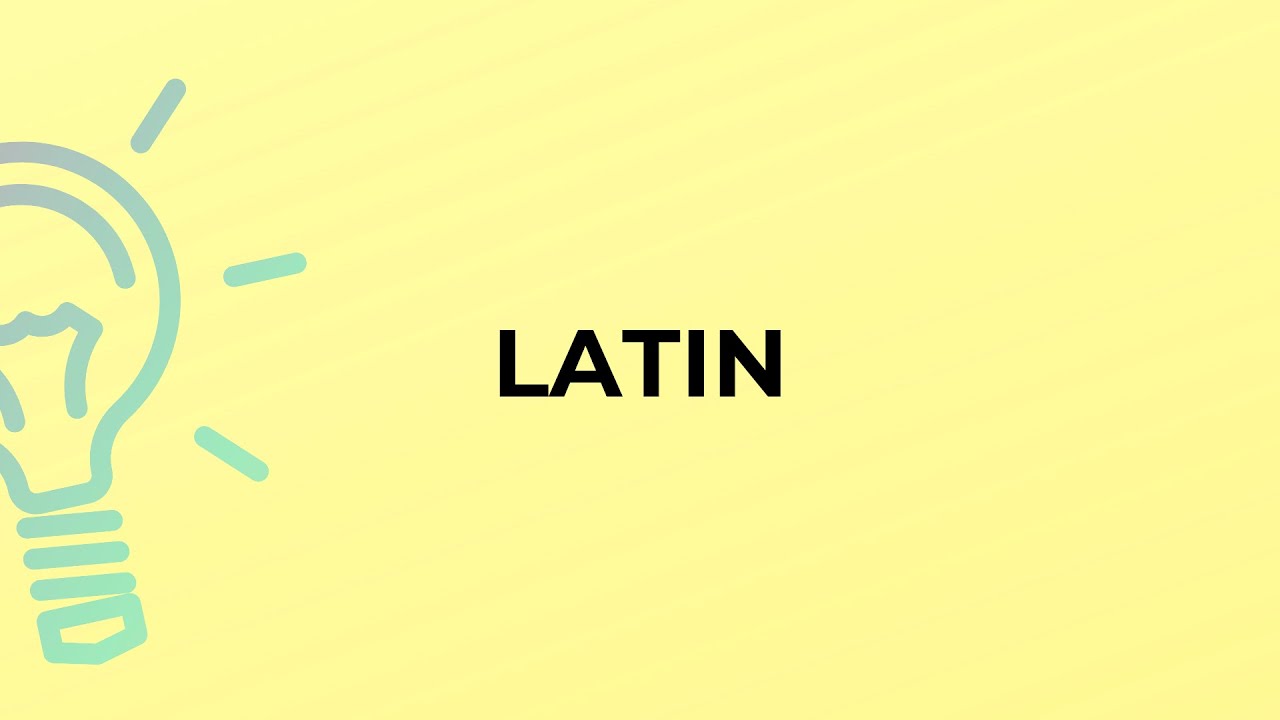 What is the meaning of the word LATIN?