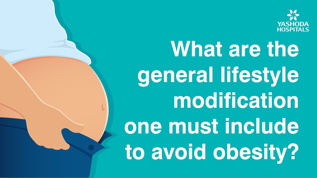 What are the general lifestyle modification one must include to avoid obesity?