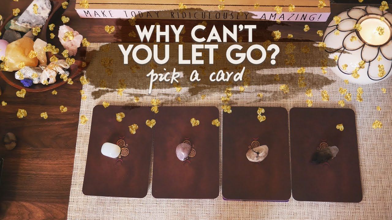 Why Can't You Let Go Of Them? | PICK A CARD