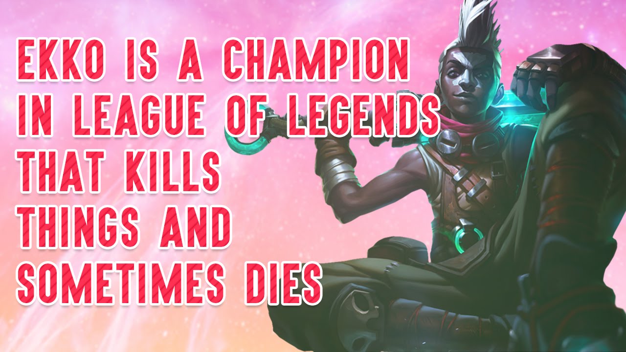 Ekko Is a Champion In League of Legends That Kills Things and Sometimes Dies