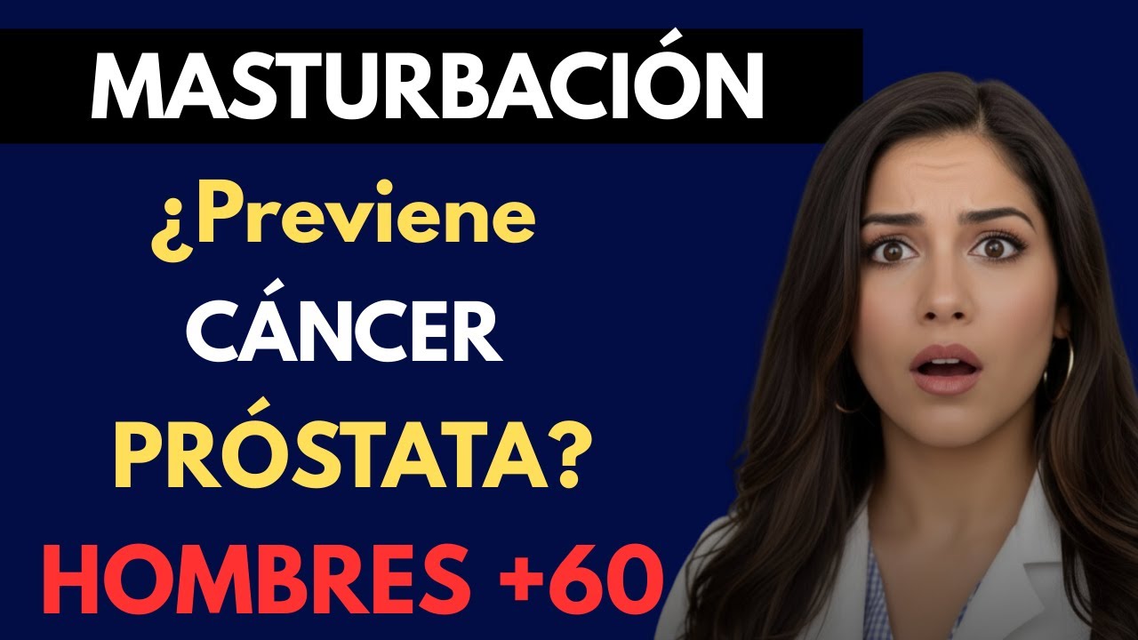 MASTURBACIÓN y Cáncer de Próstata La VERDAD Hombres +60