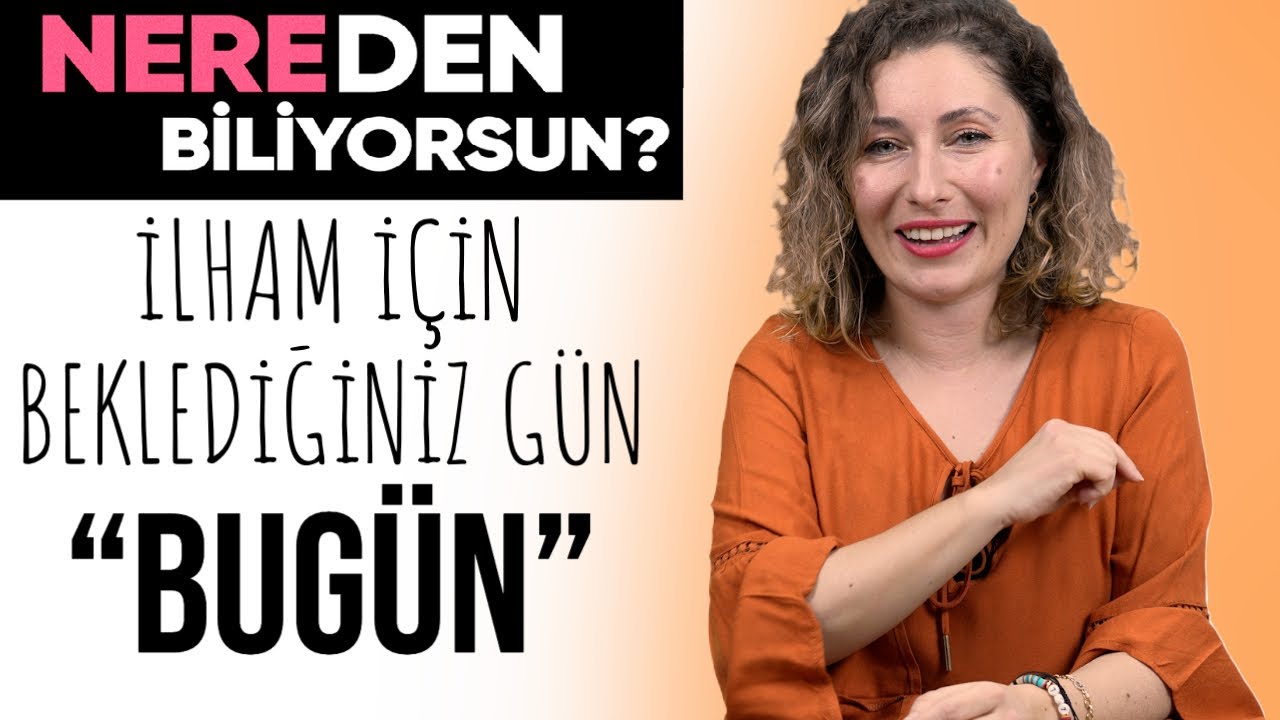 İlham İçin Beklediğiniz Gün ''BUGÜN'' | Nereden Biliyorsun? - B07