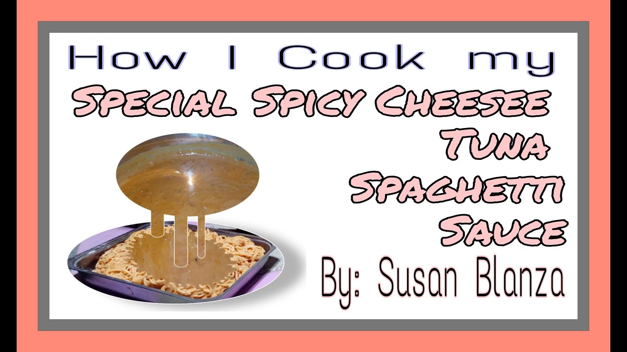 How I Cook my Special Spicy, Cheesee, Tuna Spaghetti Sauce| by: Susan Blanza