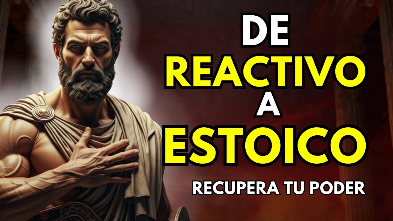 De REACTIVO a ESTOICO - Cómo RECUPERAR Tu PODER | Epicteto