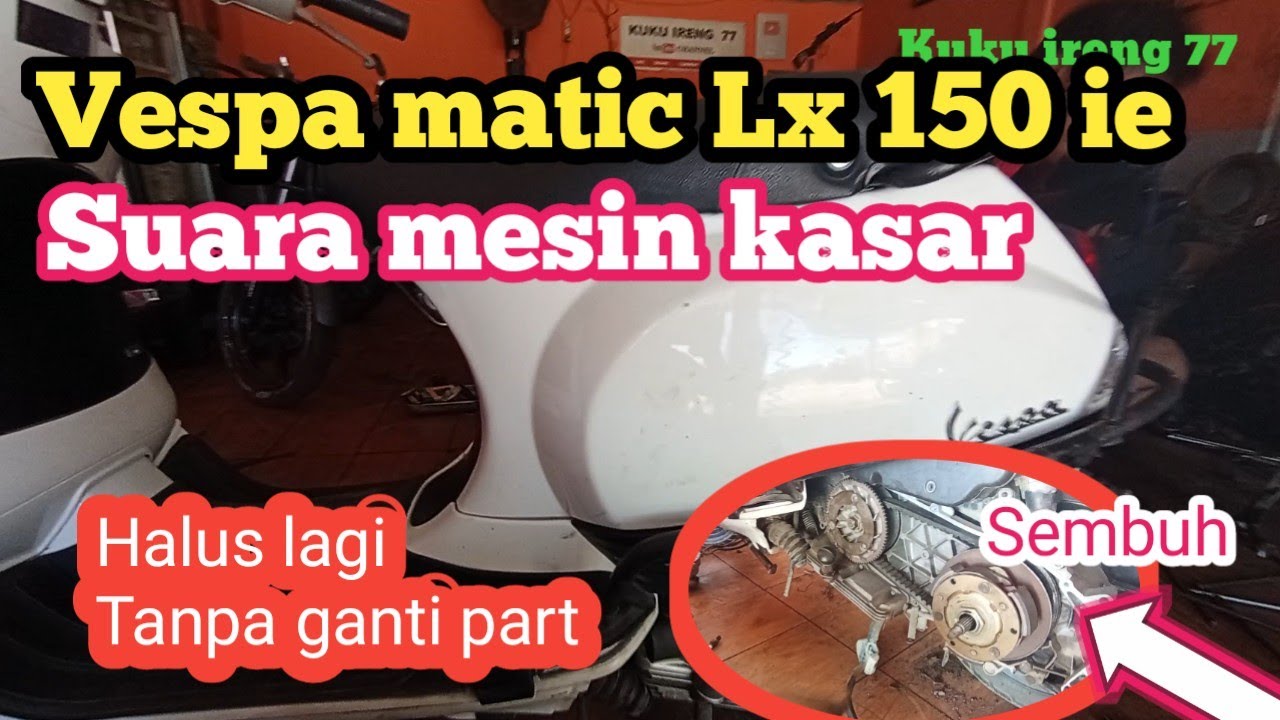 Vespa matic Lx 150 ie Suara mesin kasar, bisa halus lagi tanpa ganti part
