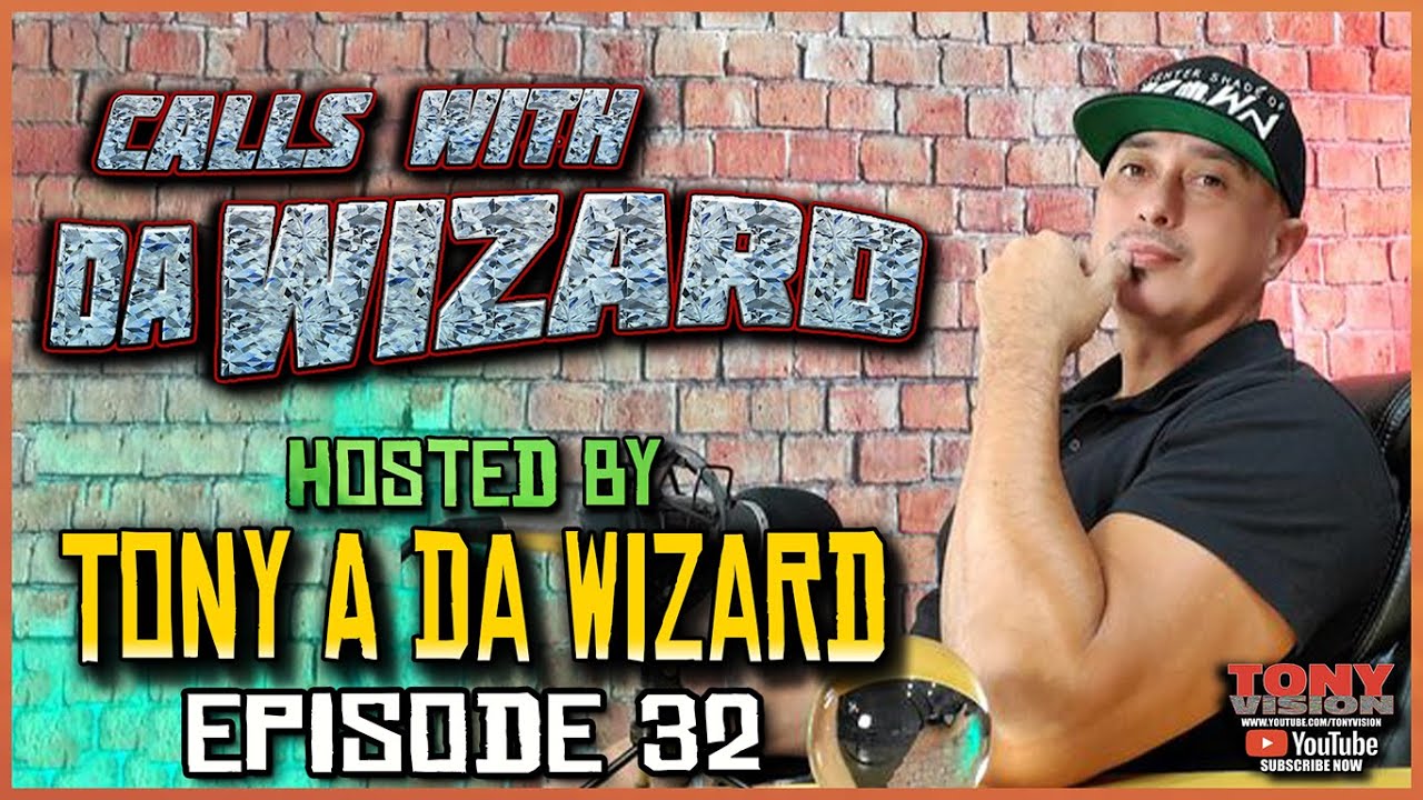 CALLS WITH DA WIZARD - EPISODE 32 - HOSTED BY TONY A. DA WIZARD