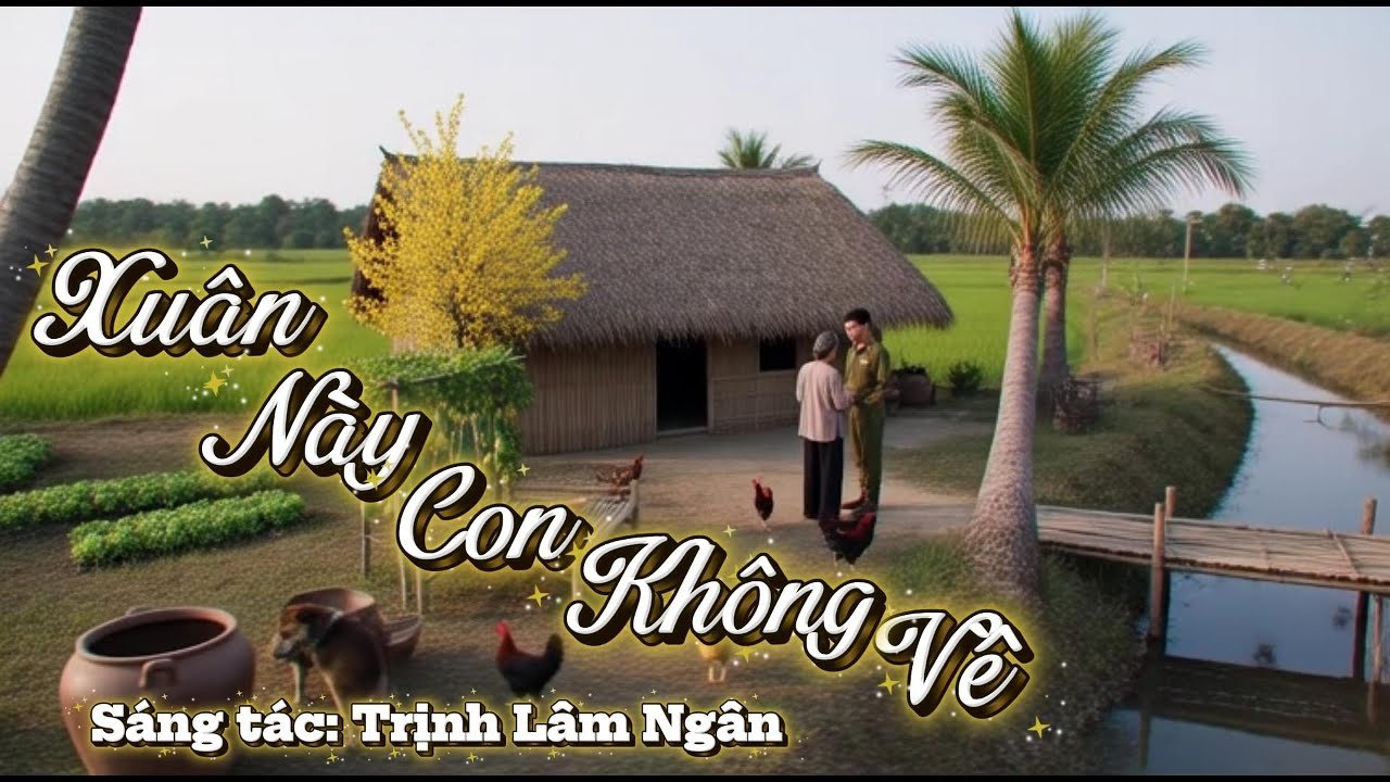 XUÂN NÀY CON KHÔNG VỀ | Sáng tác: Trịnh Lâm Ngân (Nhật Ngân - Trần Trịnh) | Xuân 2026
