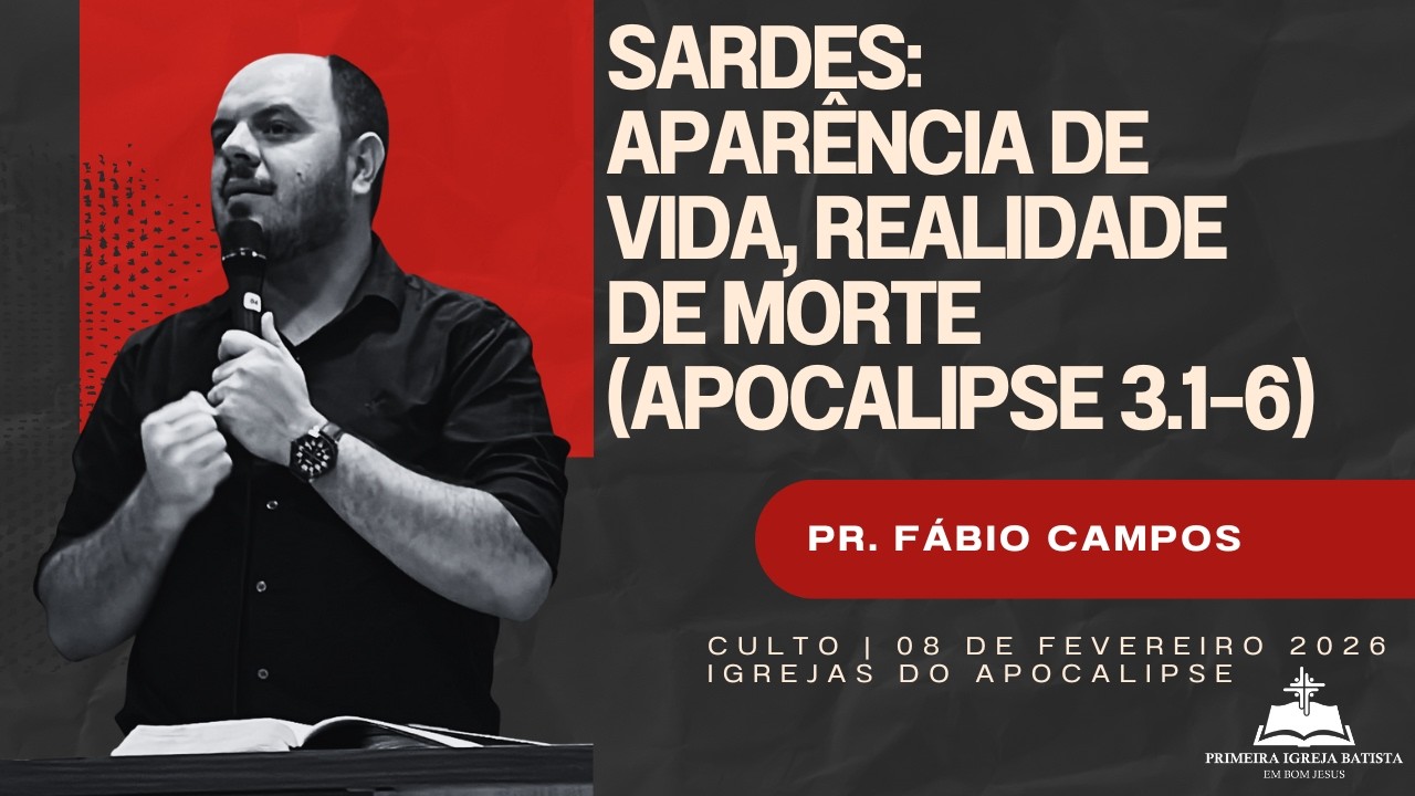 Sardes: aparência de vida, realidade de morte (Apocalipse 3.1–6) - PR. Fábio Campos