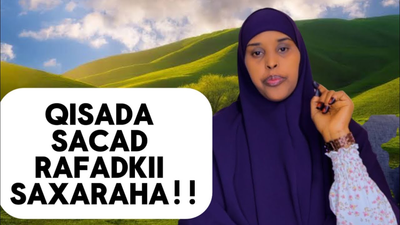 QISADA SACAD IYO RAFAADKI SAXARAHA!!@sawdamqaalib