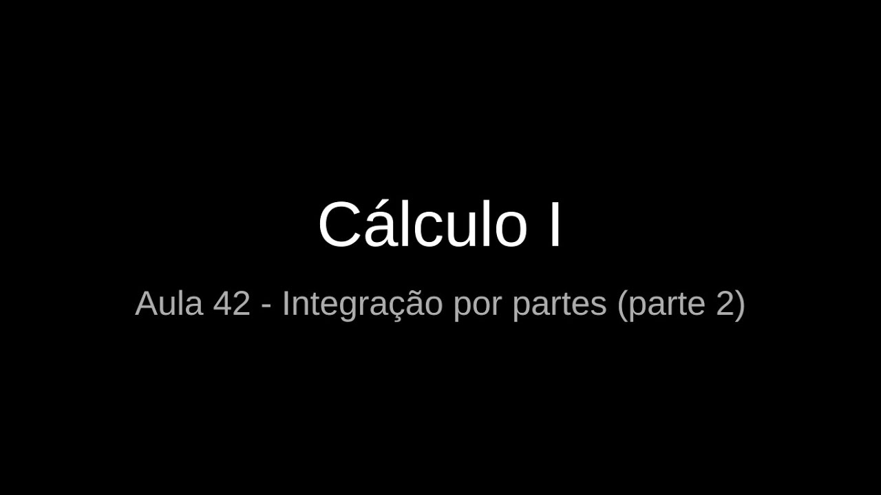 Cálculo I | Aula 42 | Integração por partes (parte 2)