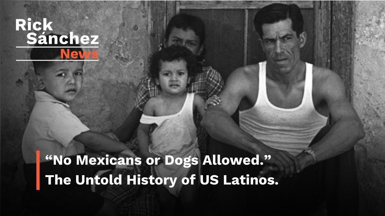 &ldquo;No Mexicans or Dogs Allowed.&rdquo; The Untold History of US Latinos | Rick Sanchez Latino News Podcast