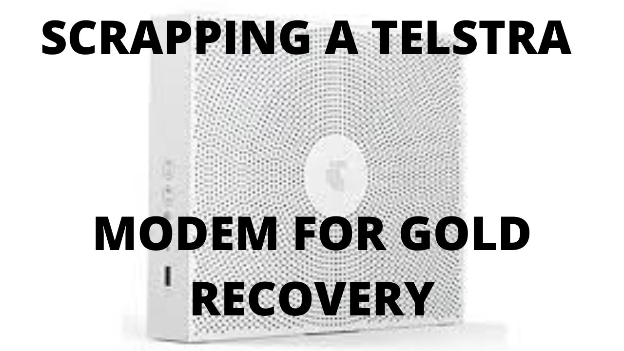 SCRAPPING / SCRAPPING A TELSTRA MODEM FOR GOLD RECOVERY