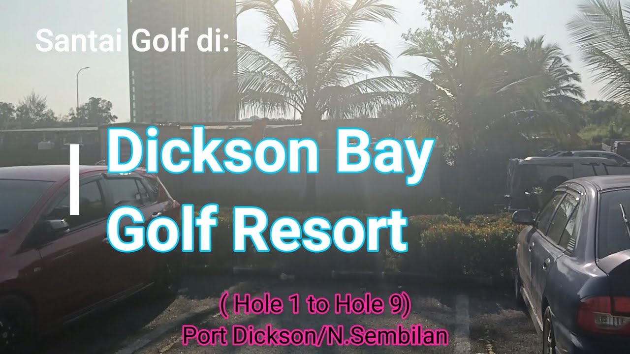 VENI VIDI VICI - DICKSON BAY GOLF RESORT,Port Dickson.NS- HOLE 1 to HOLE 9