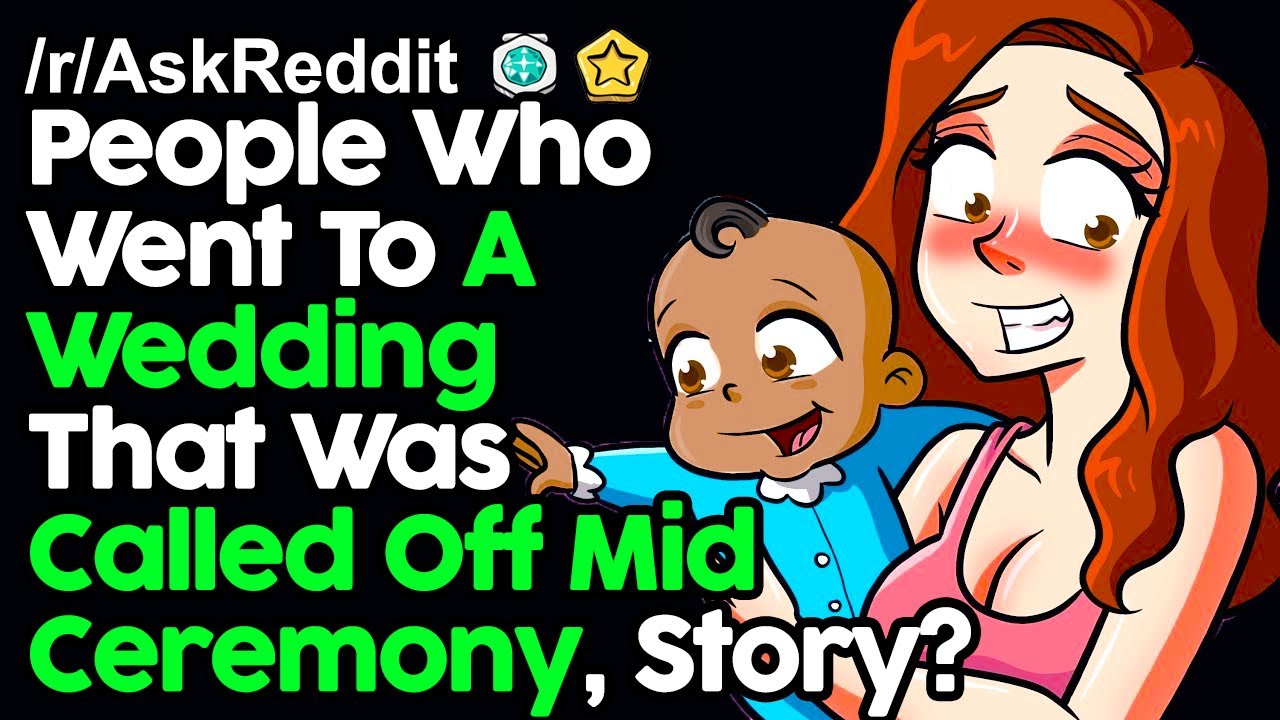 People Who Went To A Wedding That Was Called Off Mid Ceremony, Story? /r/AskReddit Reddit Stories