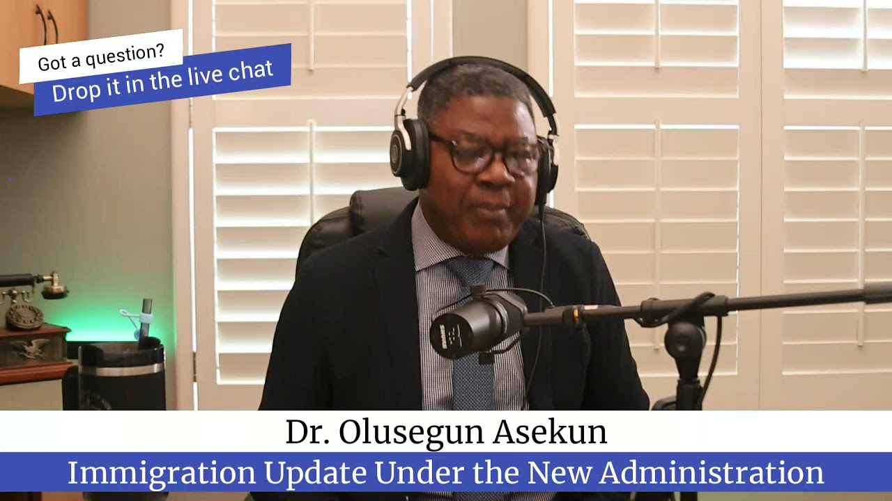 Dr. Olu Asekun - Immigration Update Under the Current Administration PT 48