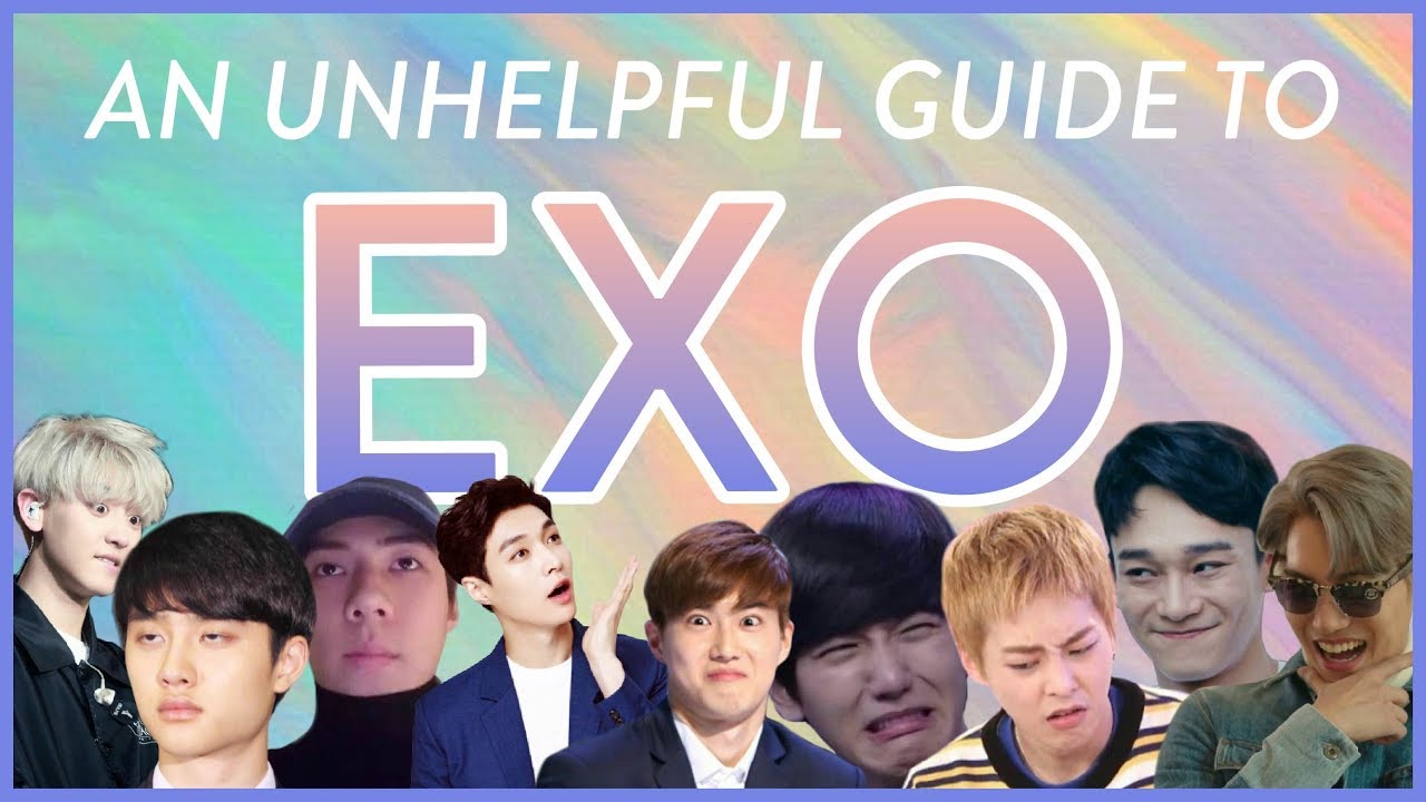 AN ACTUAL UNHELPFUL GUIDE TO EXO (for real this time) #exocomeback2018