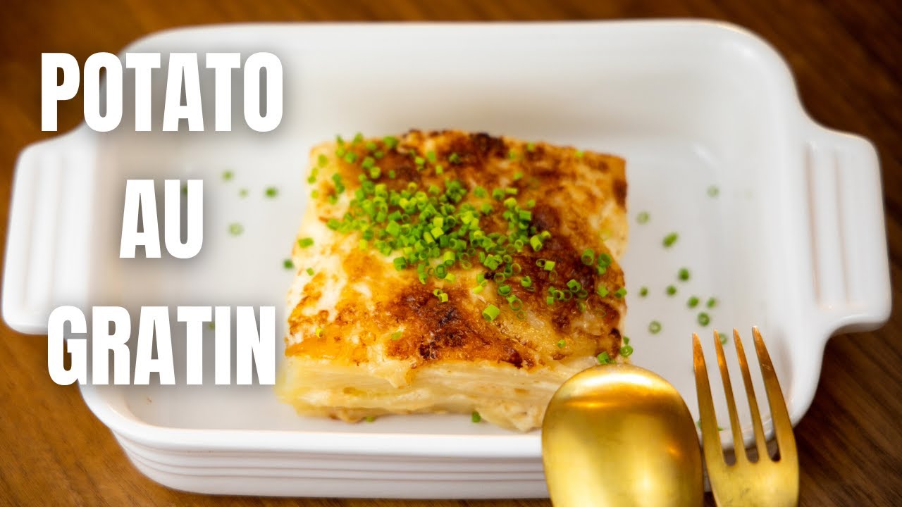 Potato Au Gratin | How To Make The Best Version Of This Classic Dish