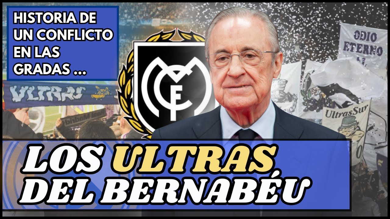HISTORIA DE UN CONFLICTO EN LAS GRADAS DEL BERNABÉU | ULTRAS SUR, FLORENTINO PÉREZ, GRADA FANS...