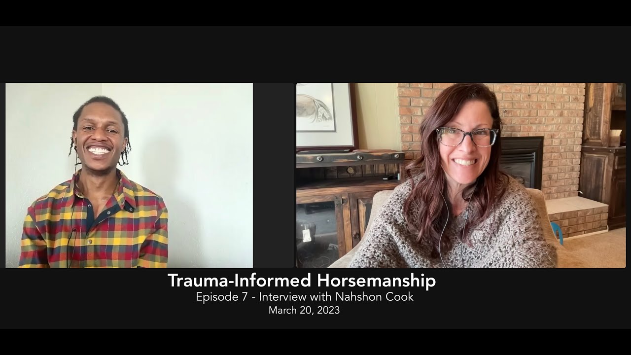 Trauma-Informed Horsemanship - Episode 7 - Interview with Nahshon Cook