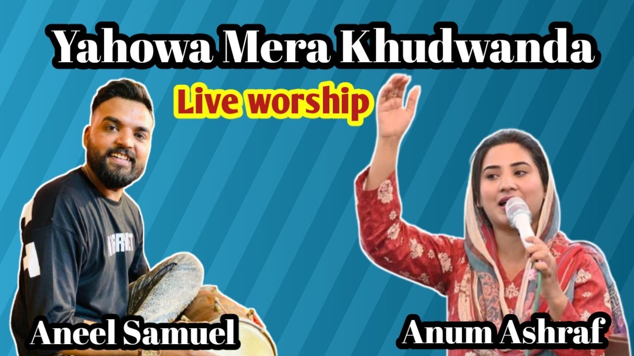 Yahowa Mera Khudwanda || live worship || Anum Ashraf || Dholak By Aneel Samuel ||