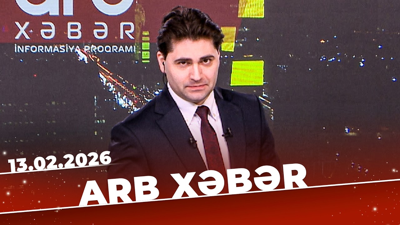 ARB Xəbər - Tam B&ouml;l&uuml;m - 13.02.2026