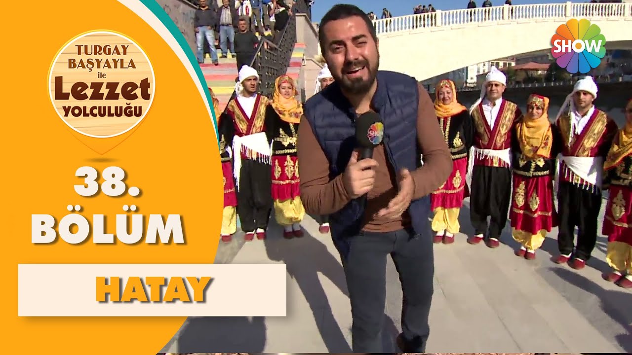 Turgay Başyayla ile Lezzet Yolculuğu 38. Bölüm | Hatay