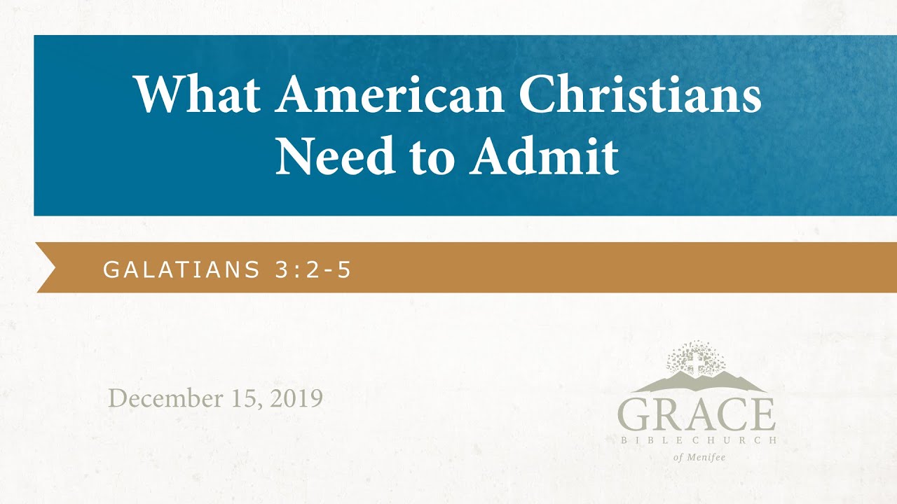 What American Christians Need to Admit - Galatians 3:2-5, December 15