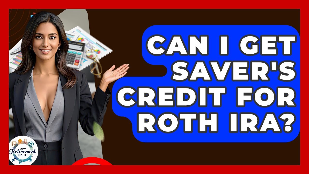 Can I Get Saver's Credit For Roth IRA? - Get Retirement Help