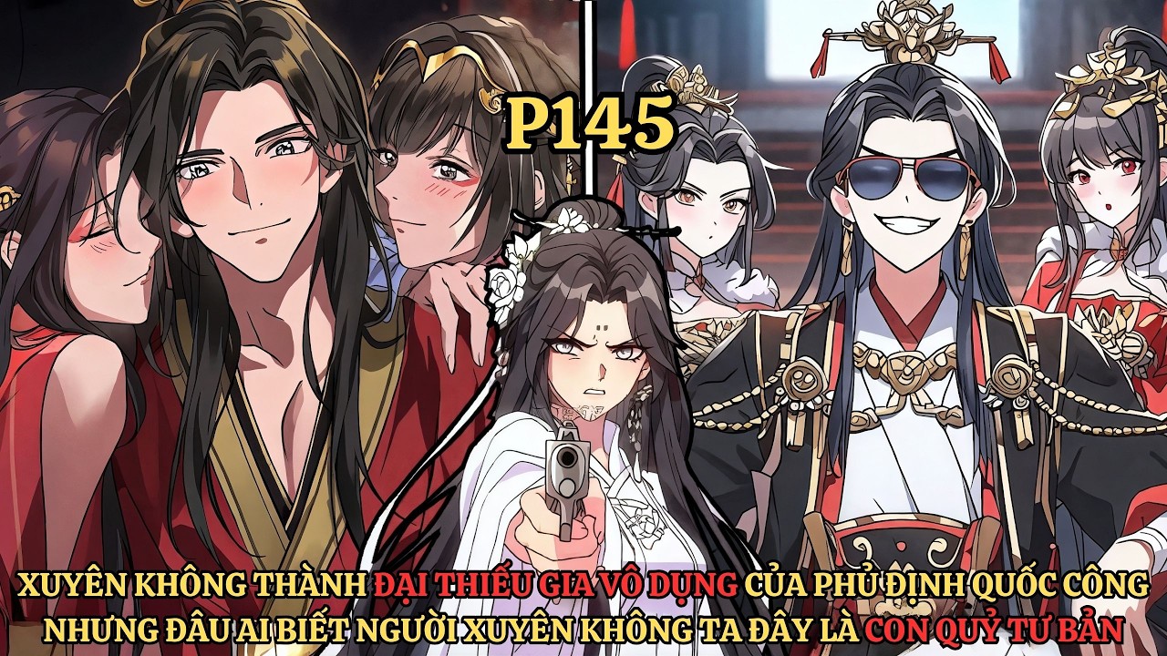 Tập 145| Xuyên Không Thành Đại Thiếu Gia Vô Dụng Phủ Định Quốc Công Đâu Ai Biết Ta Là Con Quỷ Tư Bản