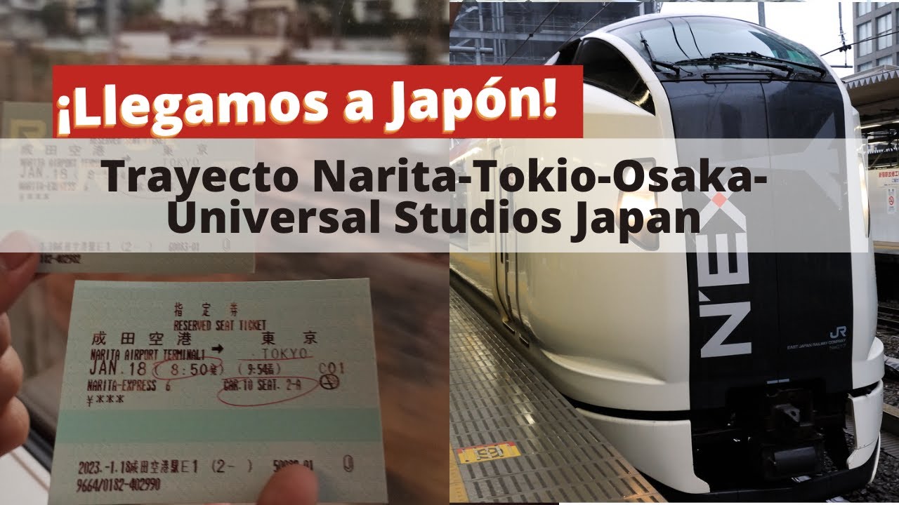 Llegar Osaka desde Narita - Narita Express - Shin-Osaka- Universal Studios Japan