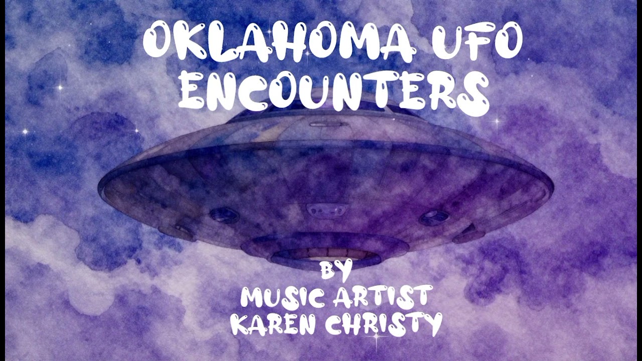 Oklahoma UFO Encounters by Music Artist Karen Christy