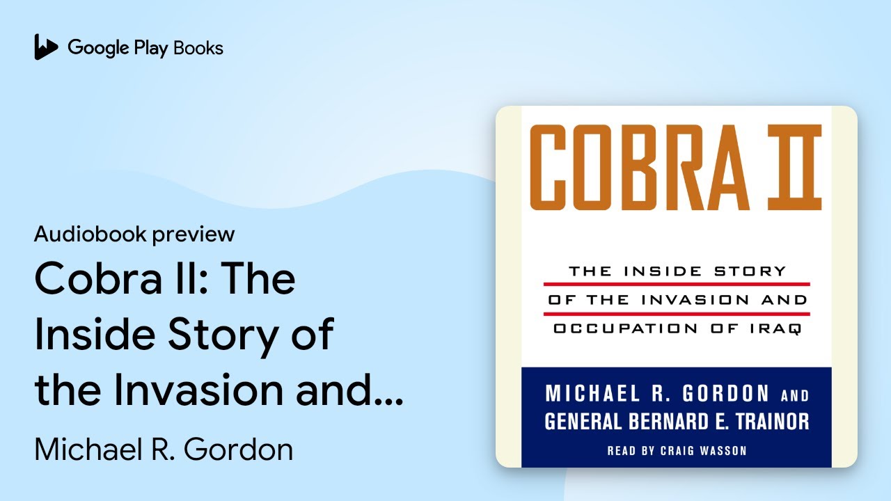 Cobra II: The Inside Story of the Invasion and&hellip; by Michael R. Gordon &middot; Audiobook preview