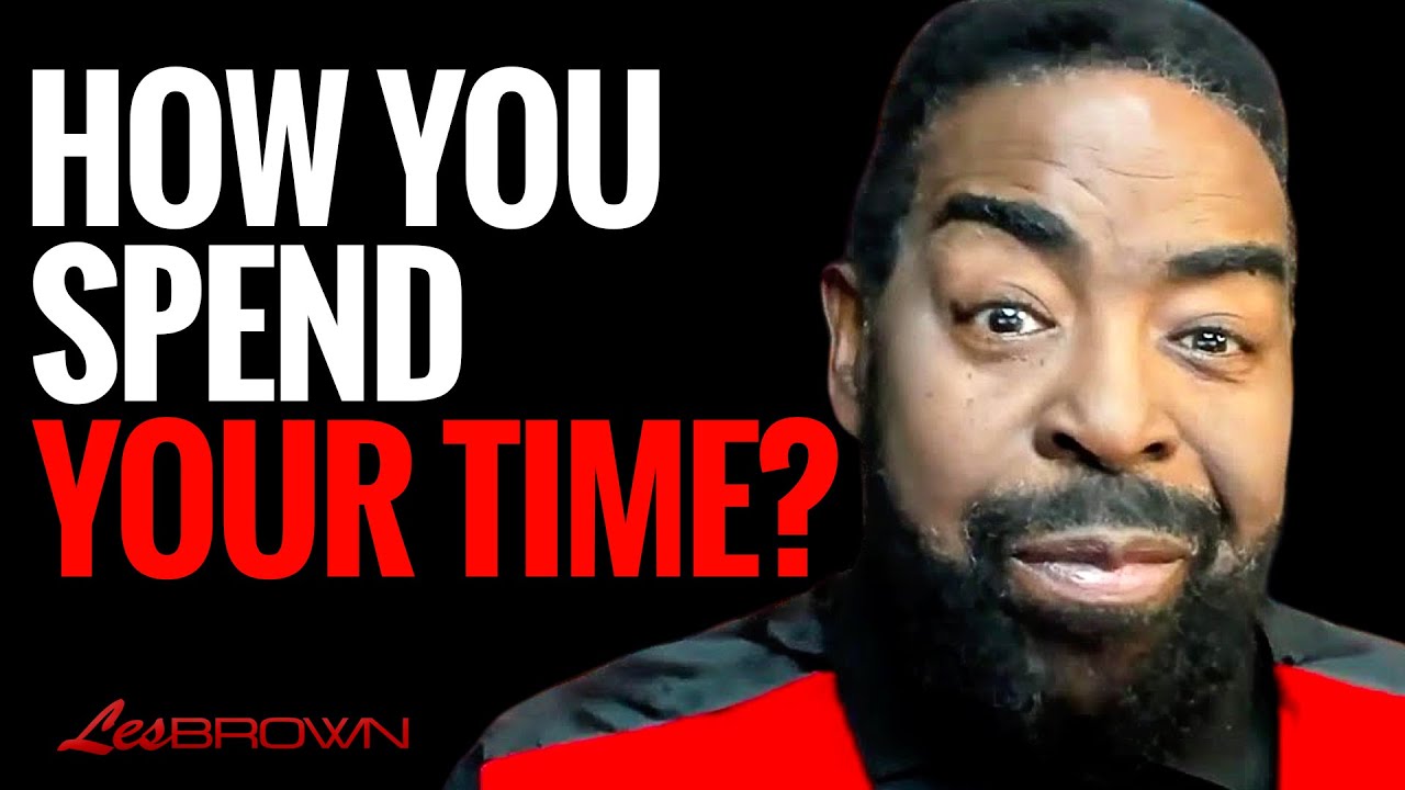 Time is Your Greatest Asset—Maximize It | Les Brown Greatest Message