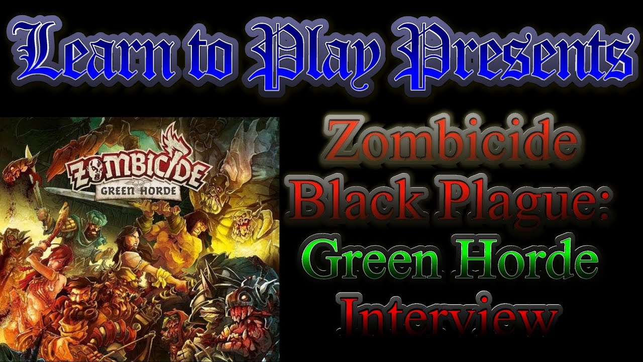 Learn to Play Presents: Zombicide Black Plague: Green Horde Interview