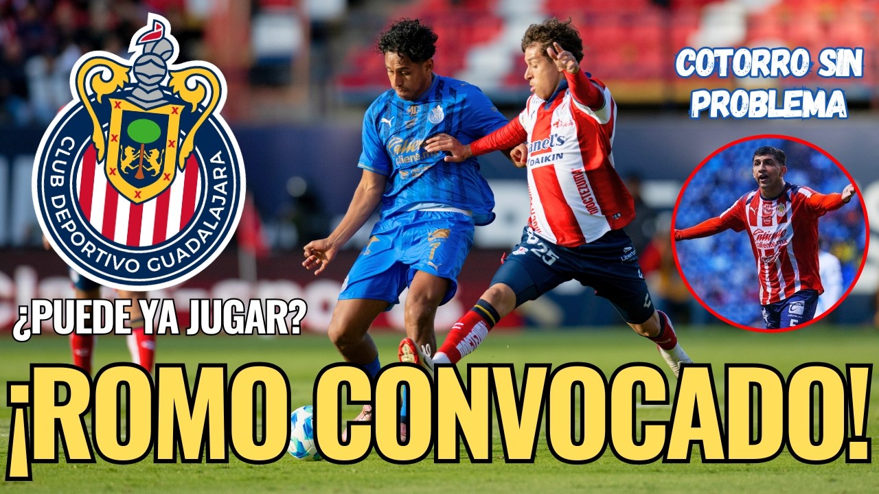 🚨 ¡NOTICIAS CHIVAS: El CAPITAN Luis ROMO ha sido CONVOCADO! También COTORRO está LISTO 🚨