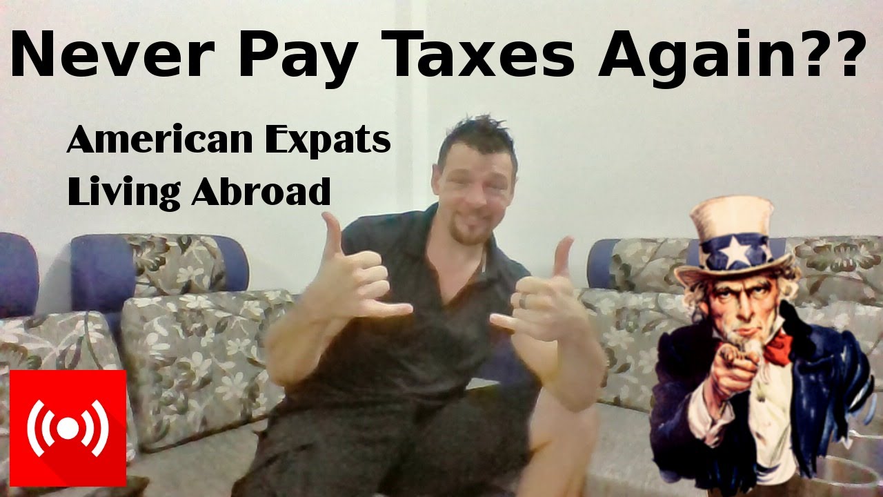 American Expat - Filing and Paying Taxes While Living Abroad- Overview and Money Saving Tips