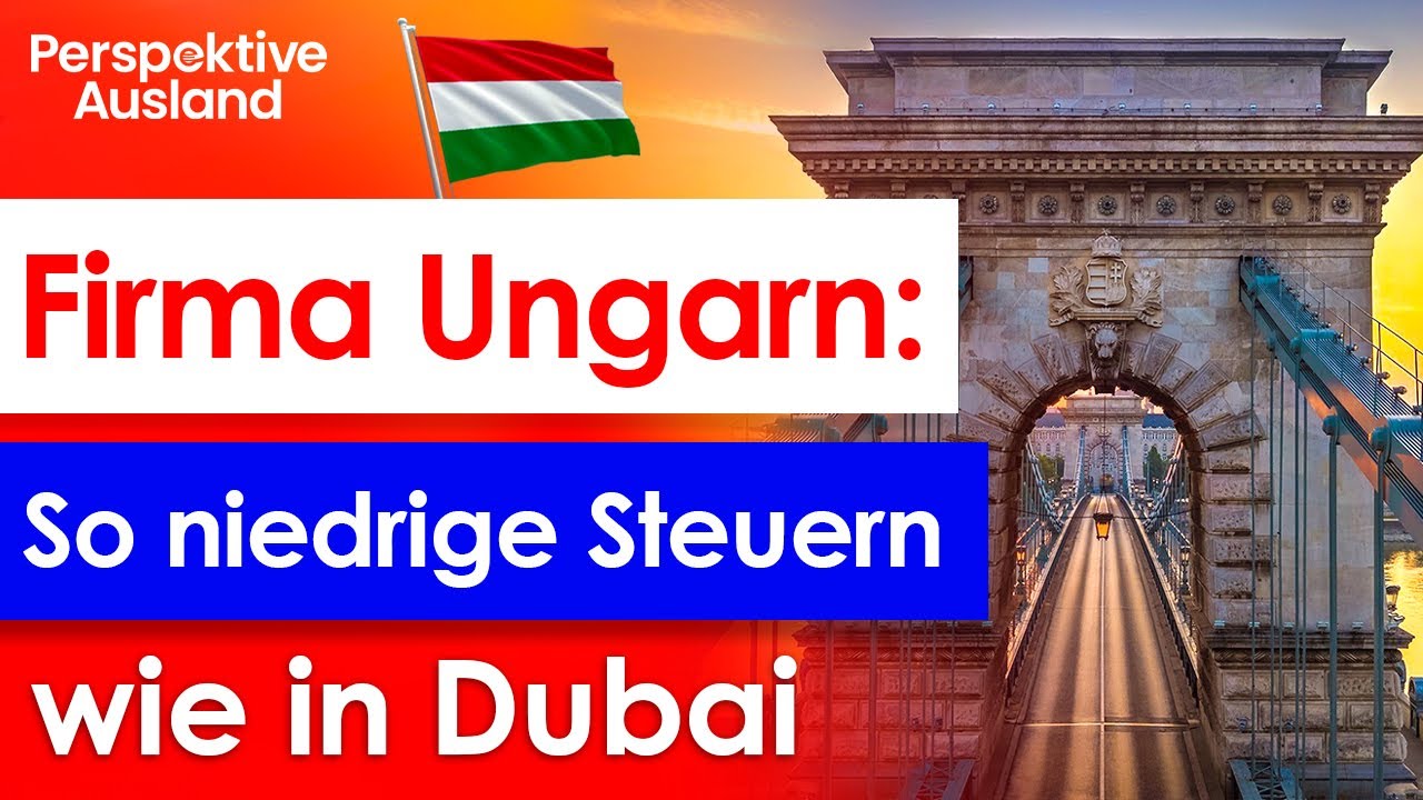 Firmengr&uuml;ndung Ungarn: Steuerg&uuml;nstig wie Dubai, im Herzen Europas