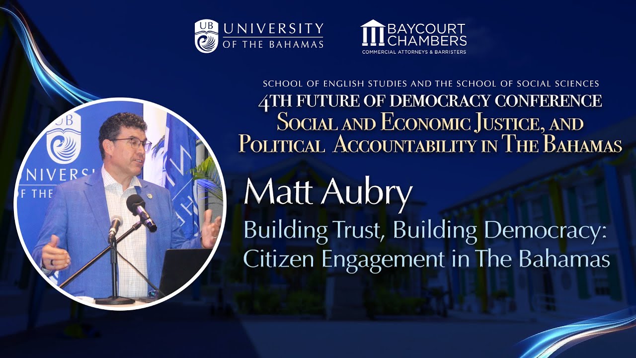 Matt Aubry - Day 1 - Building Trust, Building Democracy: Citizen Engagement in the Bahamas.
