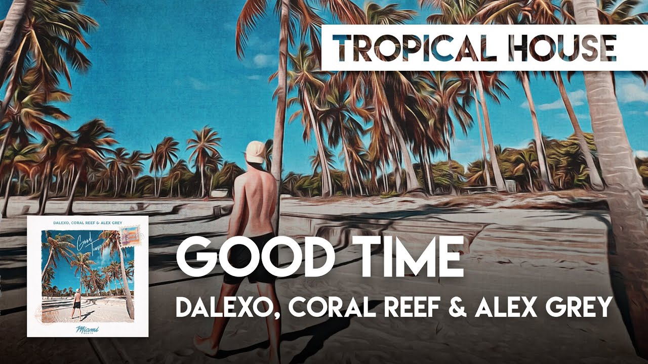 Tropical House | DALEXO, Coral Reef & Alex Grey - Good Time