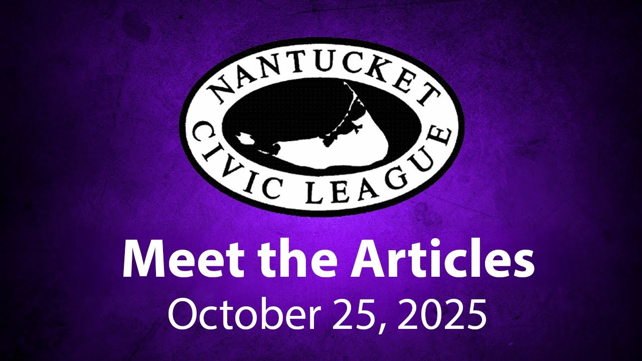 Nantucket Civic League Forum: Meet The Articles - October 25, 2025