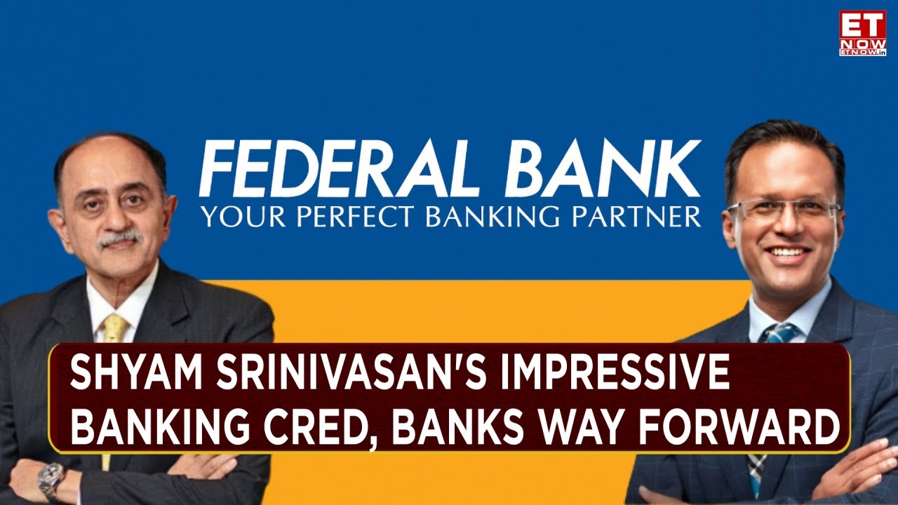 Shyam Srinivasan Federal Bank Interview: 8x Growth In Net Profit, Branches Doubled & Market Cap Rise