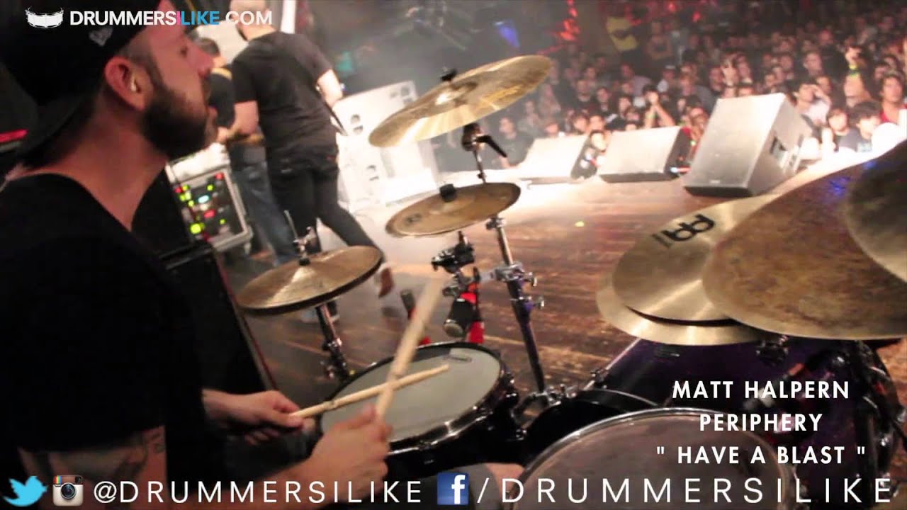DRUMMERS I LIKE - MATT HALPERN - PERIPHERY - HAVE A BLAST
