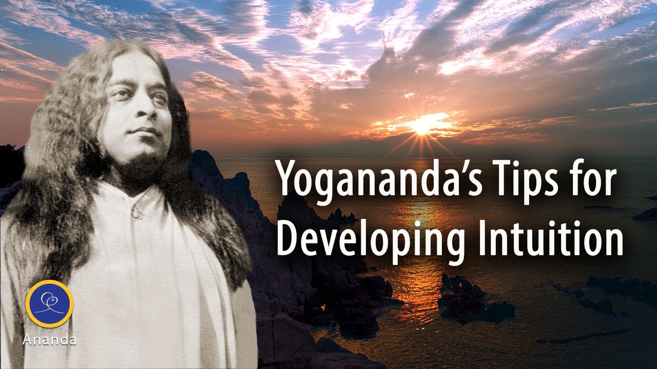 Paramhansa Yogananda's Tips for Developing Your Soul Intuition