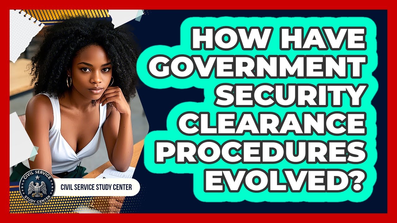 How Have Government Security Clearance Procedures Evolved? - Civil Service Study Center