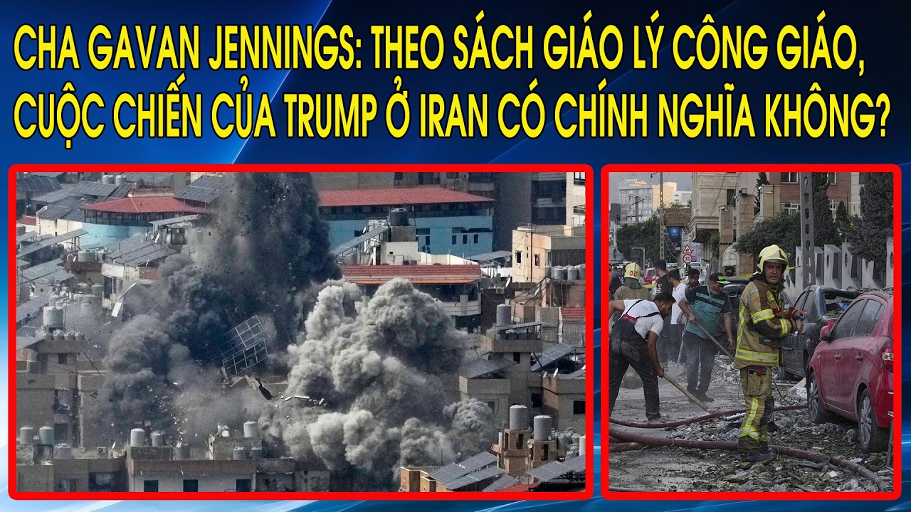 Cha Gavan Jennings: Theo Sách Giáo Lý Công Giáo, cuộc chiến của Trump ở Iran có chính nghĩa không?